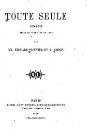 Cover of: Toute seule: comédie, mêlée de chant, en un acte