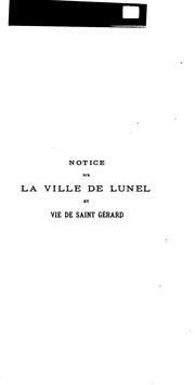 Cover of: Notice sur la ville de Lunel au moyen-âge et vie de Saint Gérard, seigneur de cette ville au ... by 