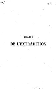 Cover of: Traité de l'extraditio: suivi d'un recueil de documents étrangers et des conventions d ...