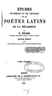 Cover of: Études de moeurs et de critique sur les poëtes latins de la décadence by Jean Marie Napoléon Désiré Nisard, Jean Marie Napoléon Désiré Nisard