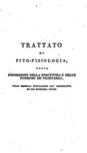 Cover of: (Trattato di fito-fisiologia; ossia, Esposizione della struttura e delle funzioni de' vegetabili ...