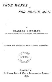 Cover of: True words for brave men [sermons and addresses, selected from unpubl. writings by F.E. Kingsley]. by Charles Kingsley