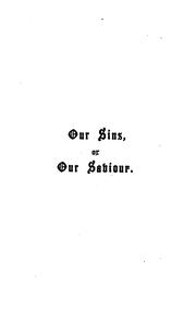 Our sins, or our Saviour, parish sermons [ed. by G.E.J.].