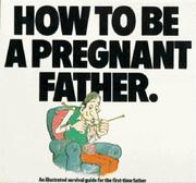 Cover of: How To Be A Pregnant Father