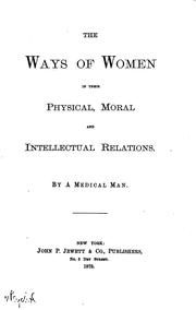 Cover of: The Ways of Women in Their Physical, Moral and Intellectual Relations by Jerome Van Crowninshield Smith, Jerome Van Crowninshield Smith