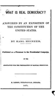 Cover of: What is Real Democracy?: Answered by an Exposition of the Constitution of the United States by Karl Heinzen