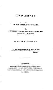 Two essays. i. On the assurance of faith. ii. On the extent of the atonement .. by Ralph Wardlaw