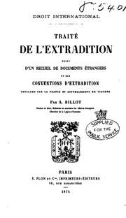 Cover of: Traité de l'extradition: suivi d'un recueil de documents étrangers et des conventions d ... by Albert Billot