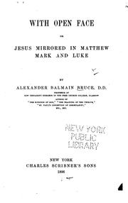 Cover of: With Open Face, Or, Jesus Mirrored in Matthew, Mark, and Luke | Alexander Balmain Bruce