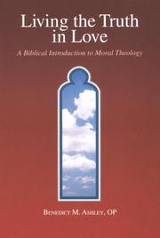 Cover of: Living the truth in love: a biblical introduction to moral theology