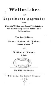 Cover of: Wellenlehre auf Experimente gegründet, oder, über die Wellen tropfbarer Flüssigkeiten mit ... by Ernst Heinrich Weber