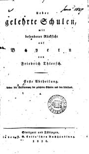 Cover of: Ueber gelehrte Schulen, mit besonderer Rücksicht auf Bayern: Mit besonderer ... by Friedrich Wilhelm von Thiersch