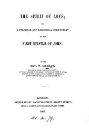 Cover of: The spirit of love; or, A practical and exegetical commentary on the first Epistle of John by William Graham