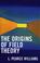Cover of: The Origins of Field Theory