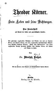 Cover of: Theodor Körner: Sein Leben und seine Dichtungen: eine Säcularschrift auf Grund der besten und ...