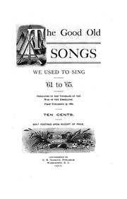 The Good Old Songs We Used to Sing, '61 to '65: Dedicated to the Veterans of the War of the ... by Osborn Hamiline Oldroyd