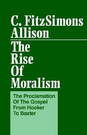Cover of: The rise of moralism: the proclamation of the Gospel from Hooker to Baxter