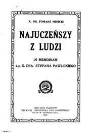 Cover of: Najuczeńszy z ludzi: in memoriam ś.p. X. dra. Stefana Pawlickiego