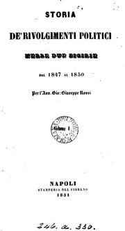 Storia de'rivolgimenti politici nelle due Sicilie dal 1847 al 1850 by Giovanni Giuseppe Rossi