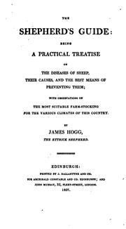 Cover of: The Shepherd's Guide: Being a Practical Treatise on the Diseases of Sheep, Their Causes, and the ... by James Hogg