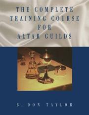 Cover of: The complete training course for altar guilds by B. Don Taylor