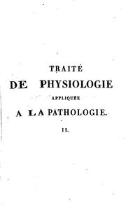 Cover of: Traité de physiologie appliquée à la pathologie by F. J. V. Broussais