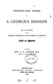 Cover of: Twenty-one years in S. George's mission: An account of its origin, progress and works of charity ...