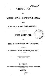 Cover of: Thoughts on medical education, and a plan for its improvement by Anthony Todd Thomson