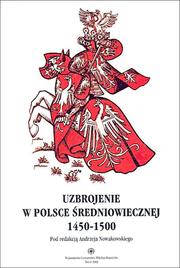 Cover of: Uzbrojenie w Polsce średniowiecznej: 1450-1500