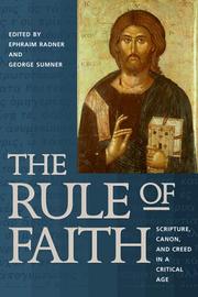Cover of: The rule of faith: Scripture, canon, and creed in a critical age