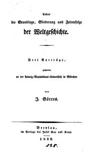 Cover of: Ueber die Grundlage, Gliederung und Zeitenfolge der Weltgeschichte, 3 Vorträge by Joseph von Görres