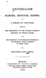 Cover of: Universalism Examined, Renounced, Exposed: In a Series of Lectures, Embracing the Experience of ... by Matthew Hale Smith, Matthew Hale Smith