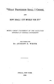 Cover of: "What Profession Shall I Choose, and how Shall I Fit Myself for It?": With a Brief Statement of ... by Andrew Dickson White