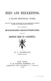 Cover of: Bees and Bee-keeping: A Plain, Practical Work; Resulting from Years of Experience and Close ... by 