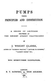 Cover of: Pumps, Their Principles and Construction: A Series of Lectures Delivered at the Regent Street ...