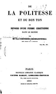 Cover of: De la politesse et du bon ton: ou, Devoirs d'une femme chrétienne dans le monde by Antoinette Joséphine Françoise Anne (Symon de Latreiche) Drohojowska