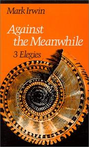 Cover of: Against the meanwhile: 3 elegies