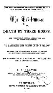 Cover of: The Tri-lemma: Or, Death by Three Horns ... "Is Baptism in the Romish Church Valid?"