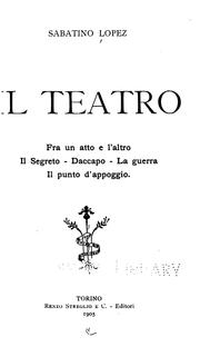 ... Il teatro: Fra un atto e l'altro--Il segreto--Daccapo--La guerra--Il punto d'appoggio by Sabatino Lopez