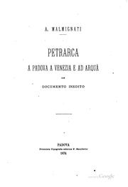 Petrarca a Padova: a Venezia e ad Arquà. Con documento inedito by Antonio Malmignati