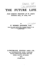 Cover of: The Future Life: Four Sermons Preached at St. John's Notting Hill, in June, 1915