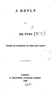 A reply to mr. Pym's 'Word of warning in the last days'. by William Wollaston Pym