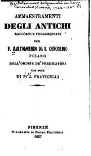 Ammaestramenti degli antichi raccolti e volgarizzati per F. Bartolommeo da S ... by Bartolommeo de 'Granchi