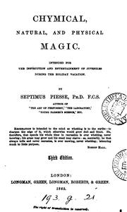 Cover of: Chymical, Natural, and Physical Magic: Intended for the Instruction and Entertainment of ... by George William Septimus Piesse