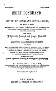 Brief Longhand: A System of Longhand Contractions by Means of which the Principal Advantages of ... by Andrew Jacson Graham