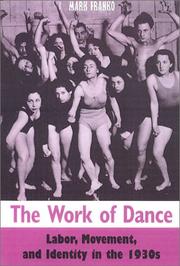 Cover of: The work of dance: labor, movement, and identity in the 1930s