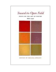 Cover of: Toward the Open Field: Poets on the Art of Poetry, 1800-1950