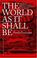 Cover of: The world as it shall be