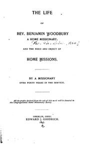 Cover of: The Life of Rev. Benjamin Woodbury, a Home Missionary: And the Need and Object of Home Missions