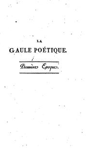 Cover of: La Gaule poétique, ou L'histoire de France considérée dans ses rapports avec la poésie, l ... by 